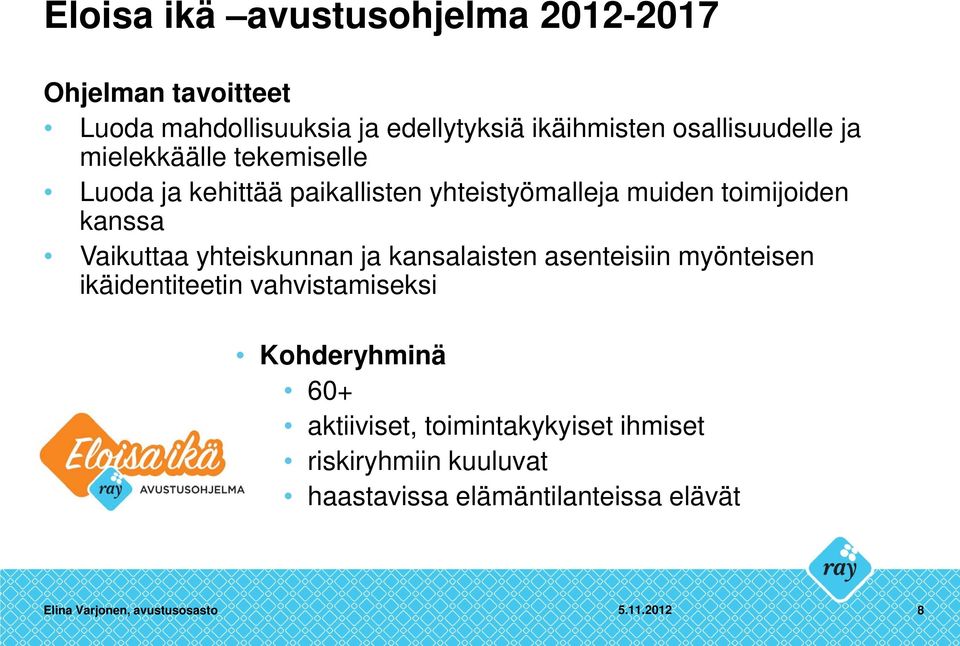 Vaikuttaa yhteiskunnan ja kansalaisten asenteisiin myönteisen ikäidentiteetin vahvistamiseksi Kohderyhminä 60+