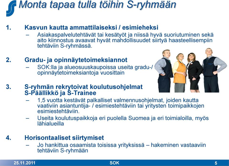 S-ryhmässä. 2. Gradu- ja opinnäytetoimeksiannot SOK:lla ja alueosuuskaupoissa useita gradu-/ opinnäytetoimeksiantoja vuosittain 3.