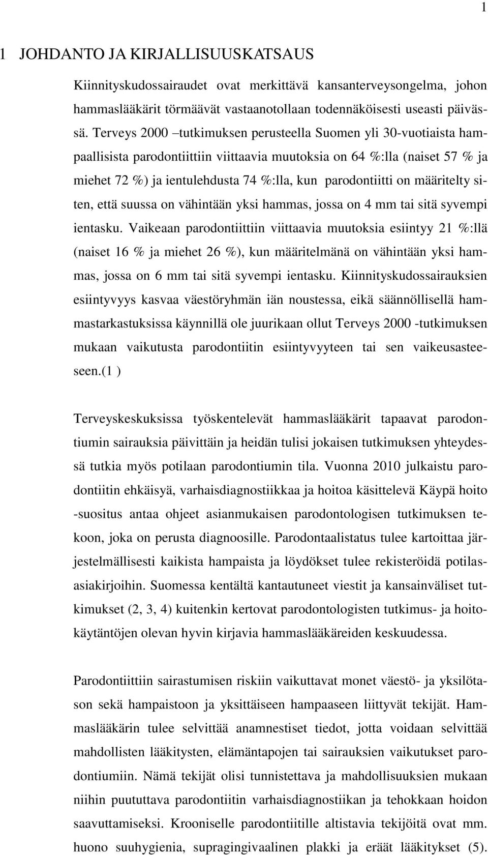 on määritelty siten, että suussa on vähintään yksi hammas, jossa on 4 mm tai sitä syvempi ientasku.