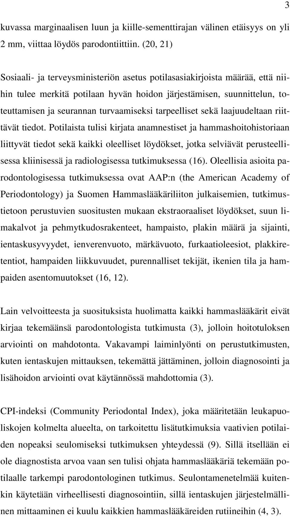 tarpeelliset sekä laajuudeltaan riittävät tiedot.