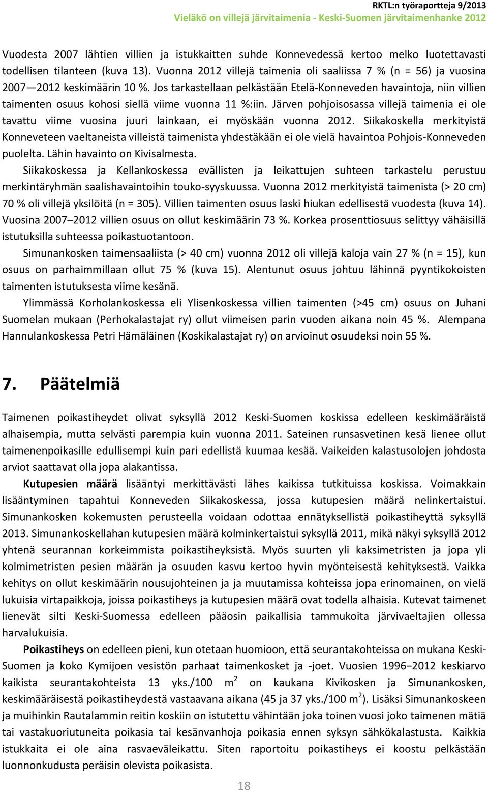 Jos tarkastellaan pelkästään Etelä-Konneveden havaintoja, niin villien taimenten osuus kohosi siellä viime vuonna 11 %:iin.