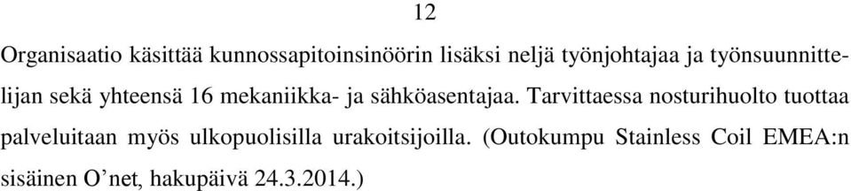 Tarvittaessa nosturihuolto tuottaa palveluitaan myös ulkopuolisilla
