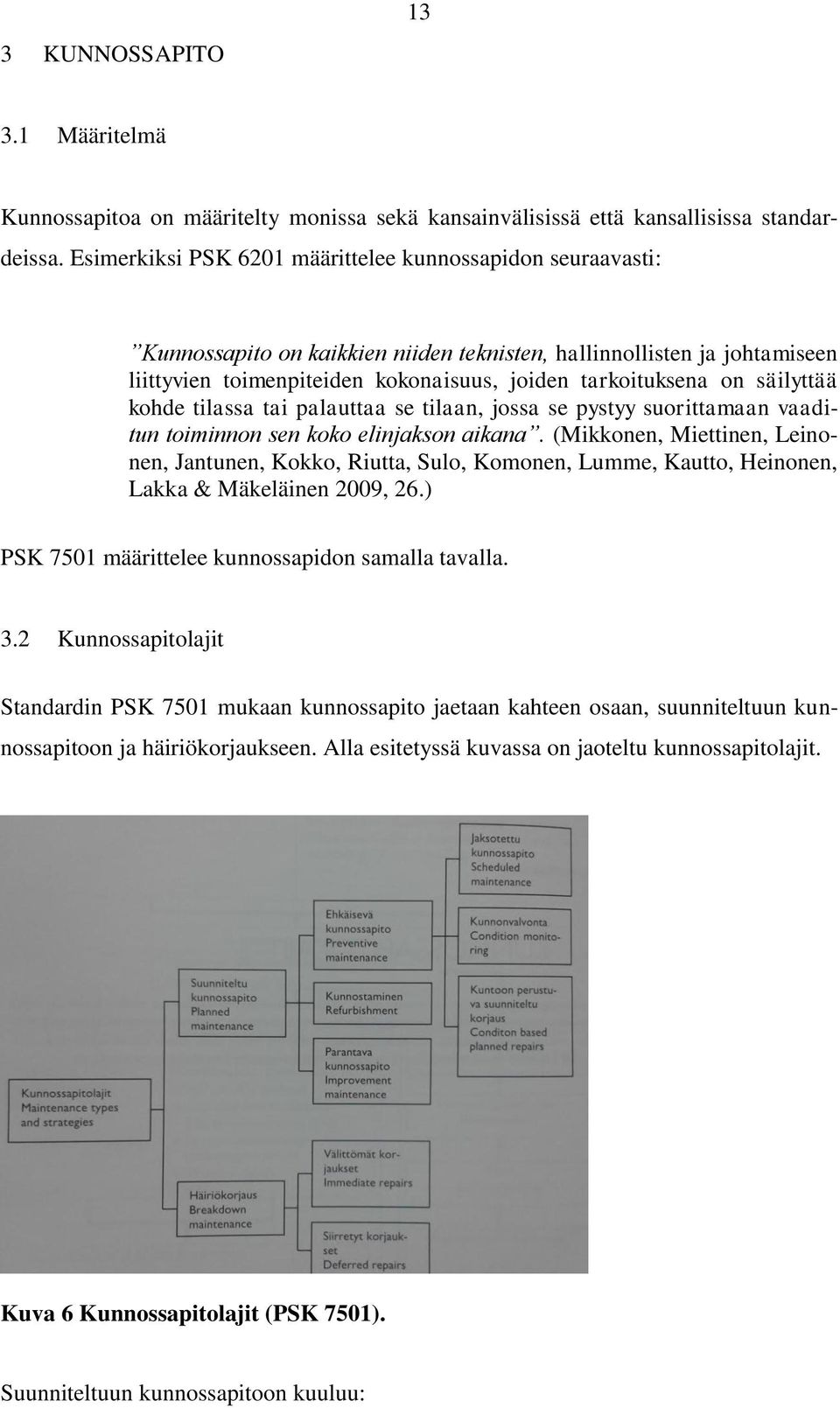 säilyttää kohde tilassa tai palauttaa se tilaan, jossa se pystyy suorittamaan vaaditun toiminnon sen koko elinjakson aikana.