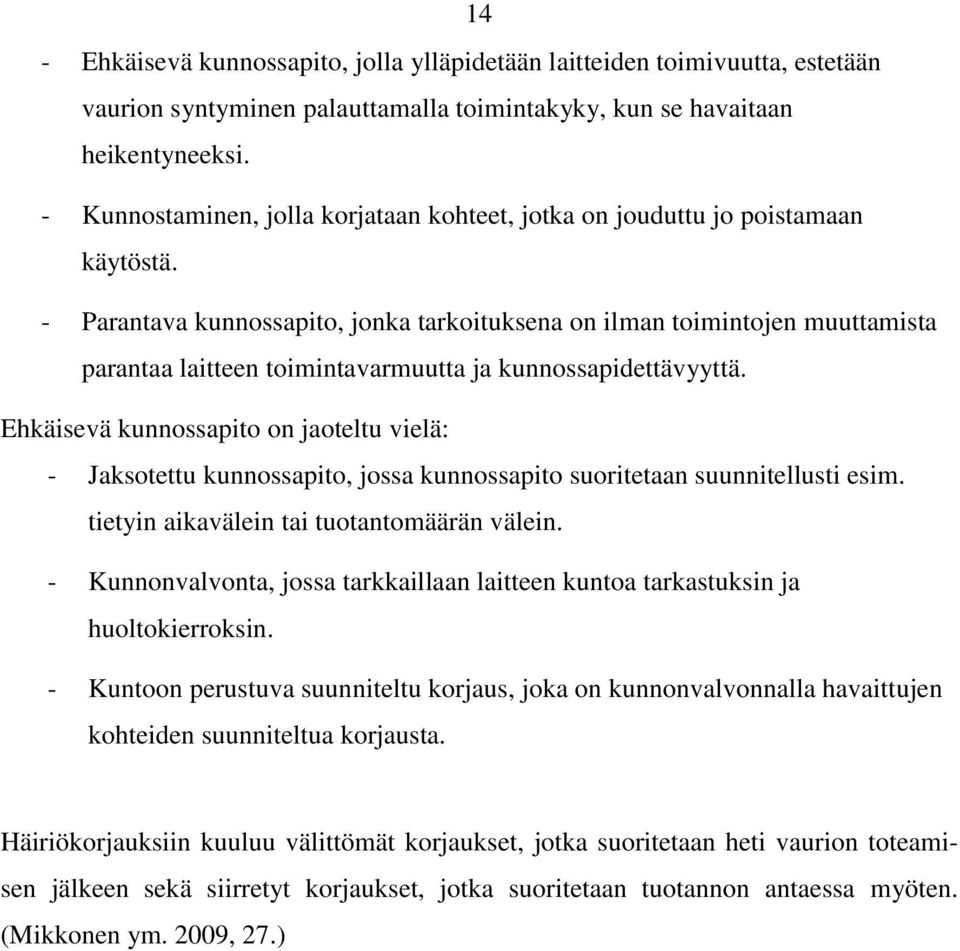 - Parantava kunnossapito, jonka tarkoituksena on ilman toimintojen muuttamista parantaa laitteen toimintavarmuutta ja kunnossapidettävyyttä.