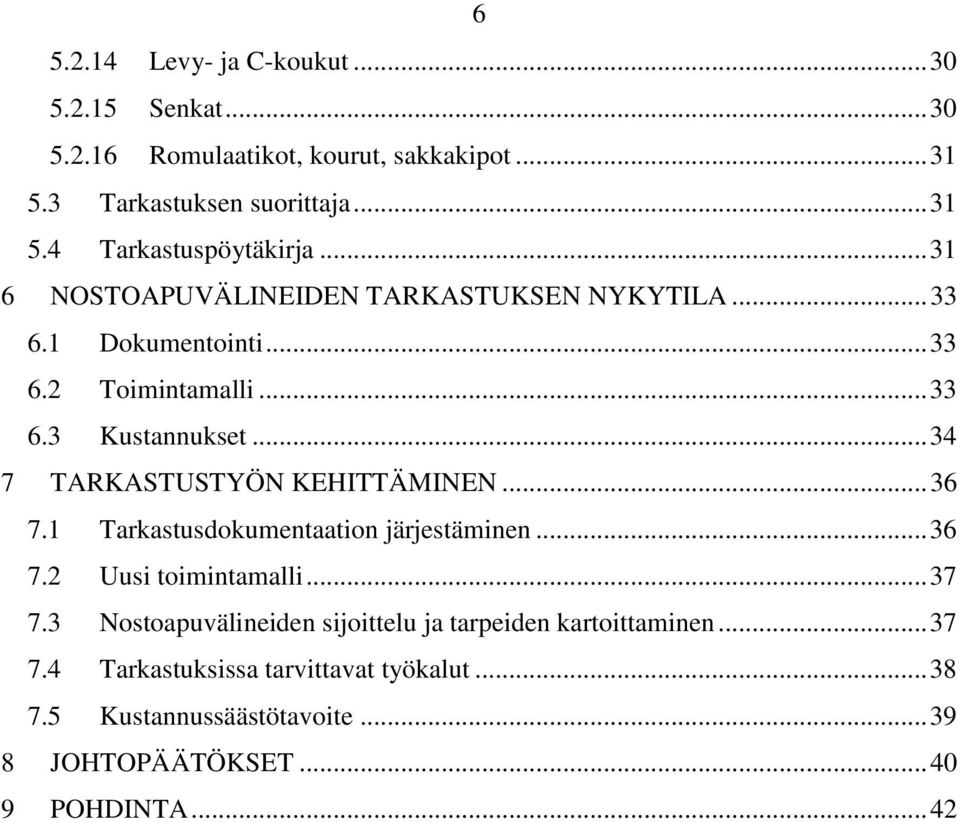 .. 34 7 TARKASTUSTYÖN KEHITTÄMINEN... 36 7.1 Tarkastusdokumentaation järjestäminen... 36 7.2 Uusi toimintamalli... 37 7.