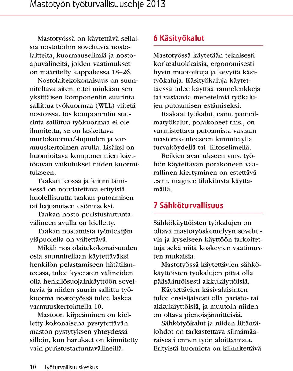 Jos komponentin suurinta sallittua työkuormaa ei ole ilmoitettu, se on laskettava murtokuorma/-lujuuden ja varmuuskertoimen avulla.