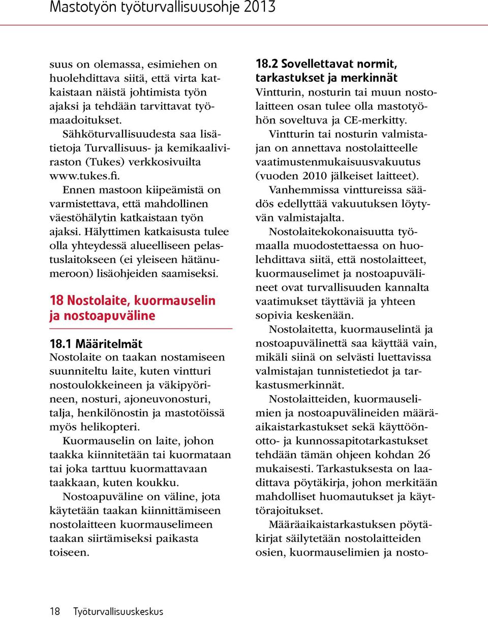 Ennen mastoon kiipeämistä on varmistettava, että mahdollinen väestöhälytin katkaistaan työn ajaksi.