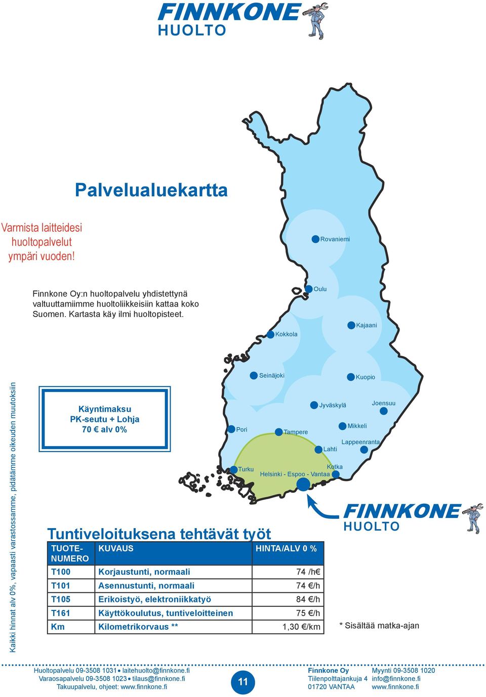 Kokkola Oulu Kajaani Seinäjoki Kuopio Käyntimaksu PK-seutu + Lohja 70 alv 0% Tuntiveloituksena tehtävät työt kuvaus hinta/alv 0 % T100 Korjaustunti, normaali
