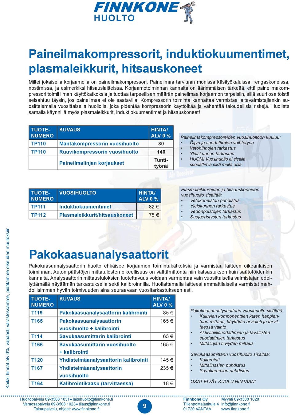 Korjaamotoiminnan kannalta on äärimmäisen tärkeää, että paineilmakompressori toimii ilman käyttökatkoksia ja tuottaa tarpeellisen määrän paineilmaa korjaamon tarpeisiin, sillä suuri osa töistä