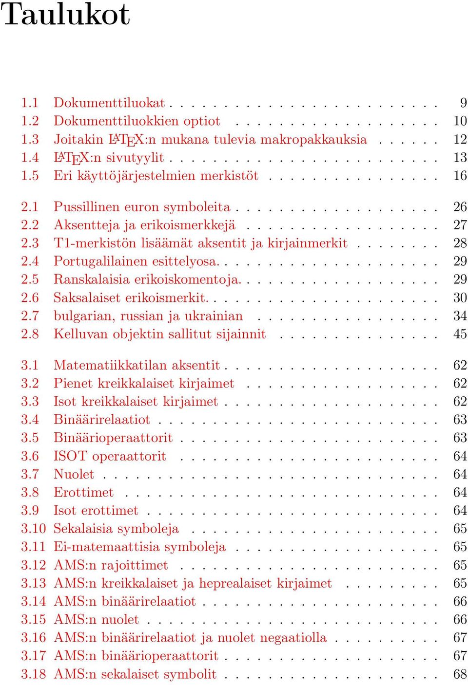 3 T1-merkistön lisäämät aksentit ja kirjainmerkit........ 28 2.4 Portugalilainen esittelyosa..................... 29 2.5 Ranskalaisia erikoiskomentoja................... 29 2.6 Saksalaiset erikoismerkit.