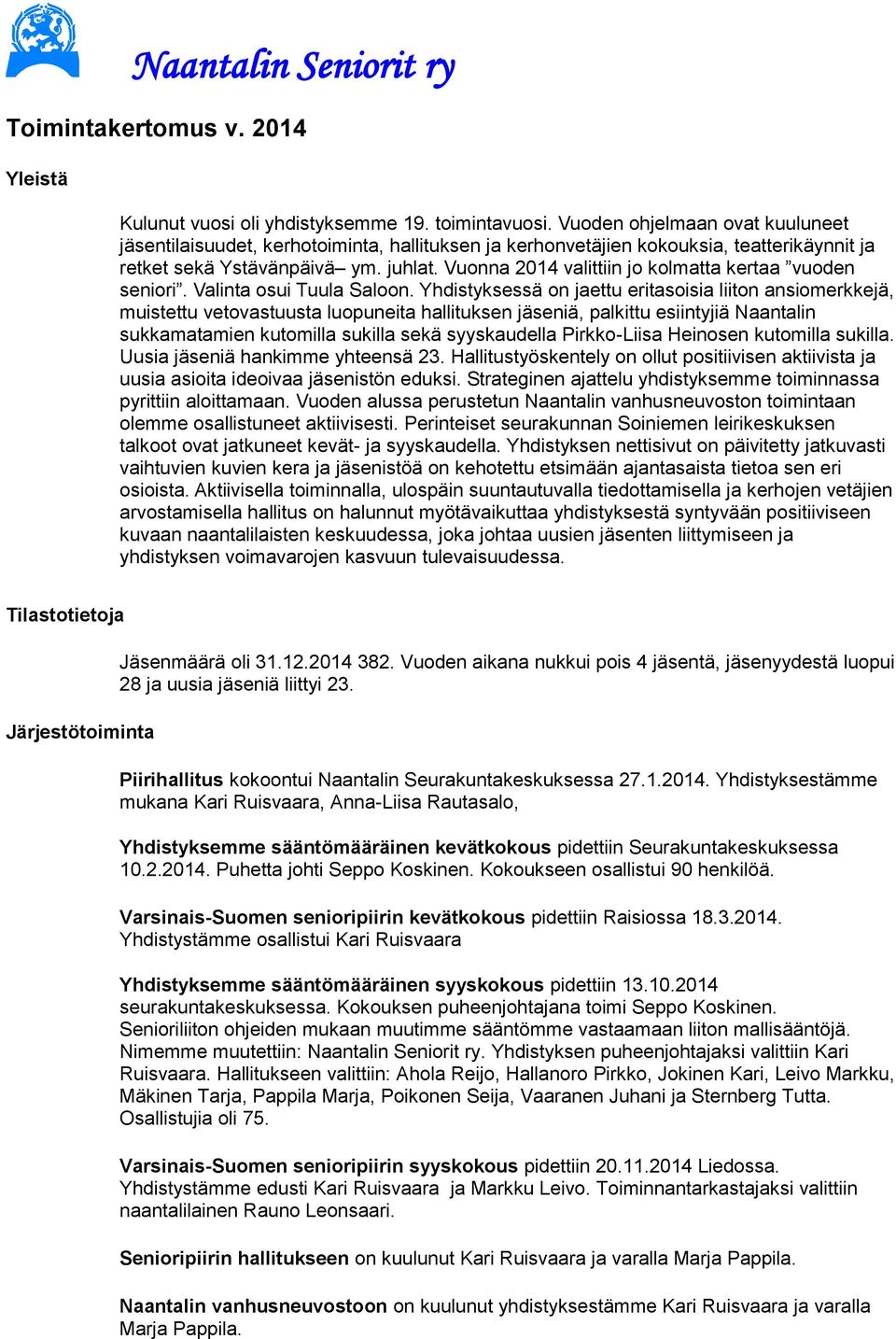 Vuonna 2014 valittiin jo kolmatta kertaa vuoden seniori. Valinta osui Tuula Saloon.