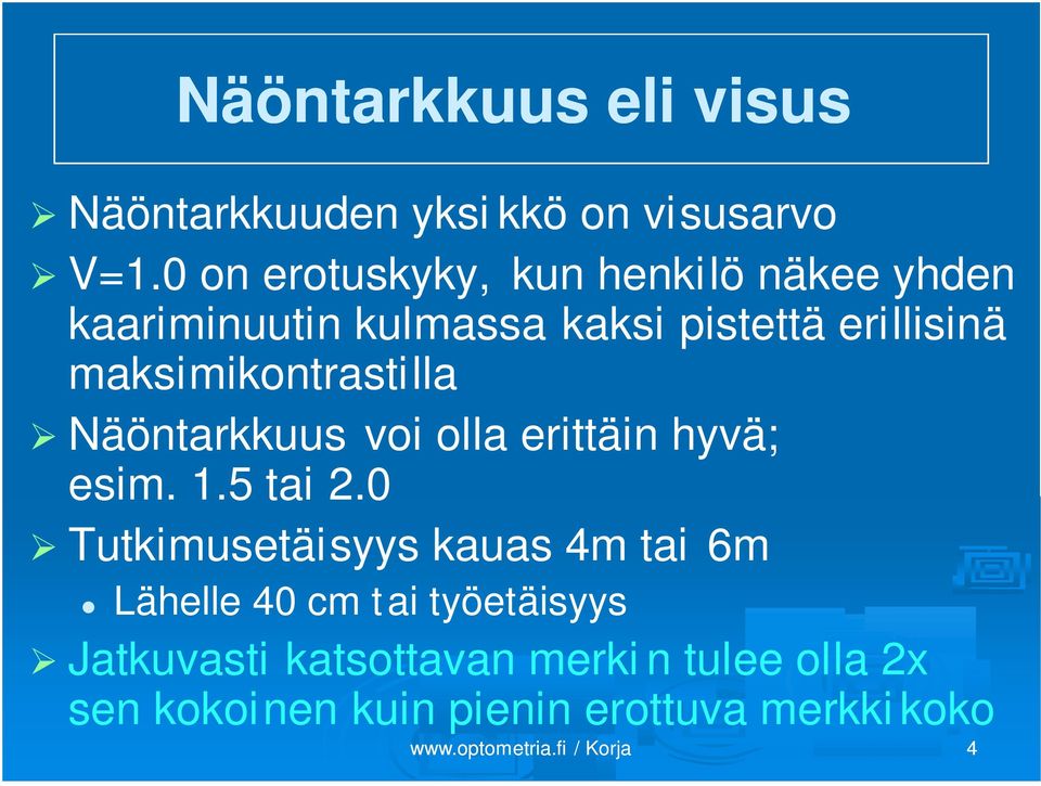 maksimikontrastilla Näöntarkkuus voi olla erittäin hyvä; esim. 1.5 tai 2.