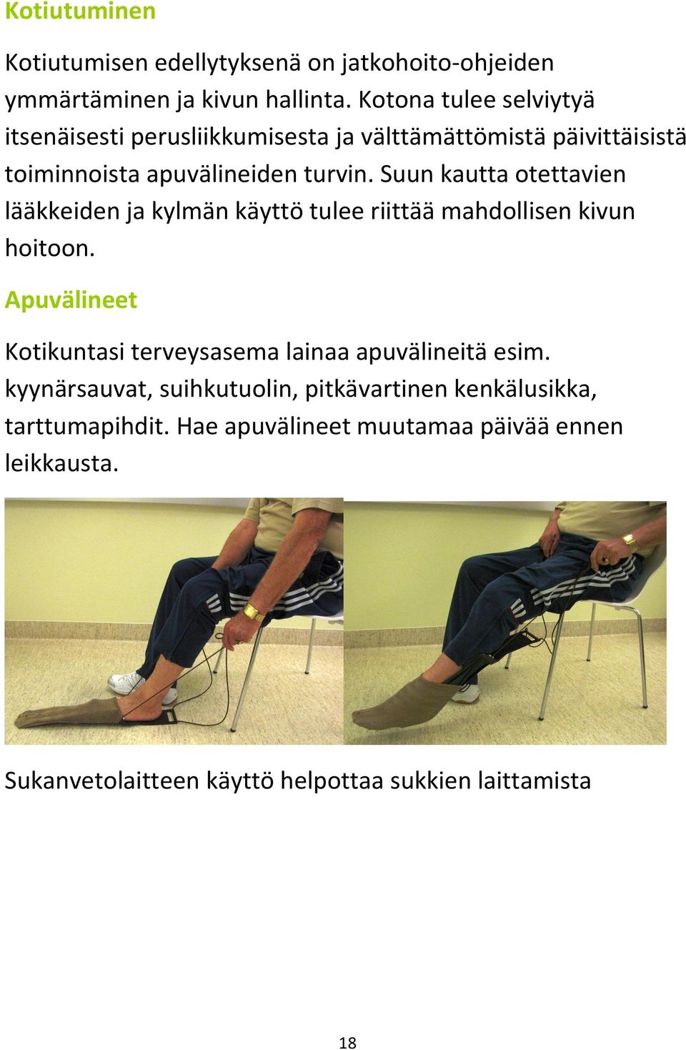 Suun kautta otettavien lääkkeiden ja kylmän käyttö tulee riittää mahdollisen kivun hoitoon.