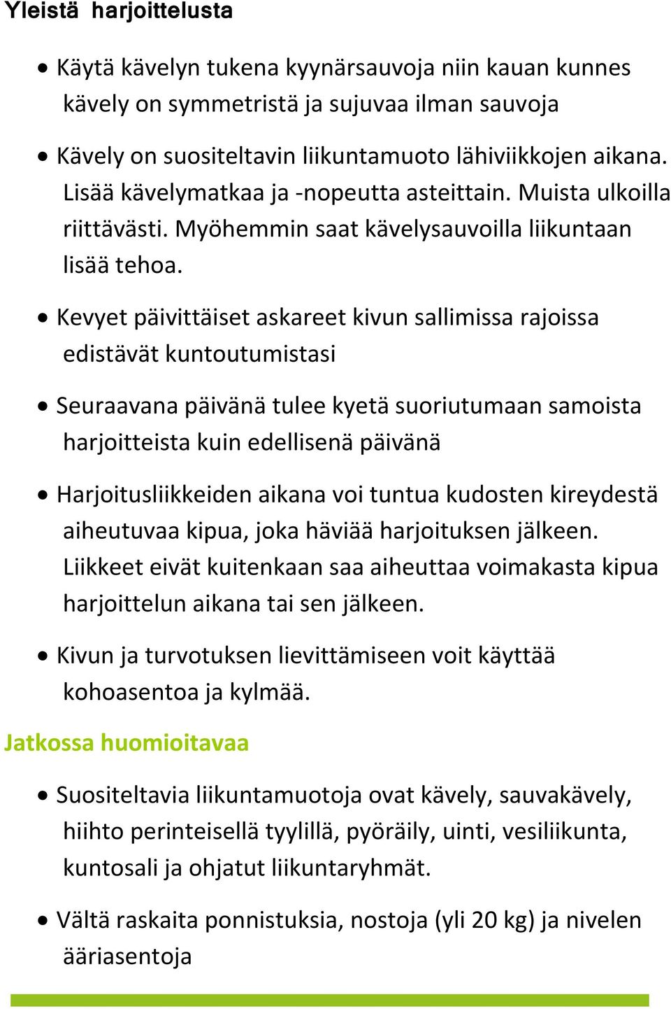 Kevyet päivittäiset askareet kivun sallimissa rajoissa edistävät kuntoutumistasi Seuraavana päivänä tulee kyetä suoriutumaan samoista harjoitteista kuin edellisenä päivänä Harjoitusliikkeiden aikana