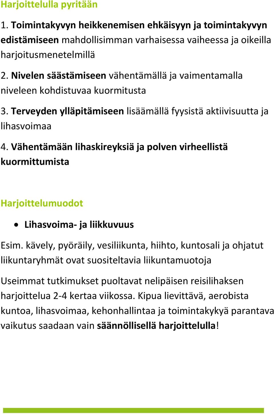 Vähentämään lihaskireyksiä ja polven virheellistä kuormittumista Harjoittelumuodot Lihasvoima- ja liikkuvuus Esim.