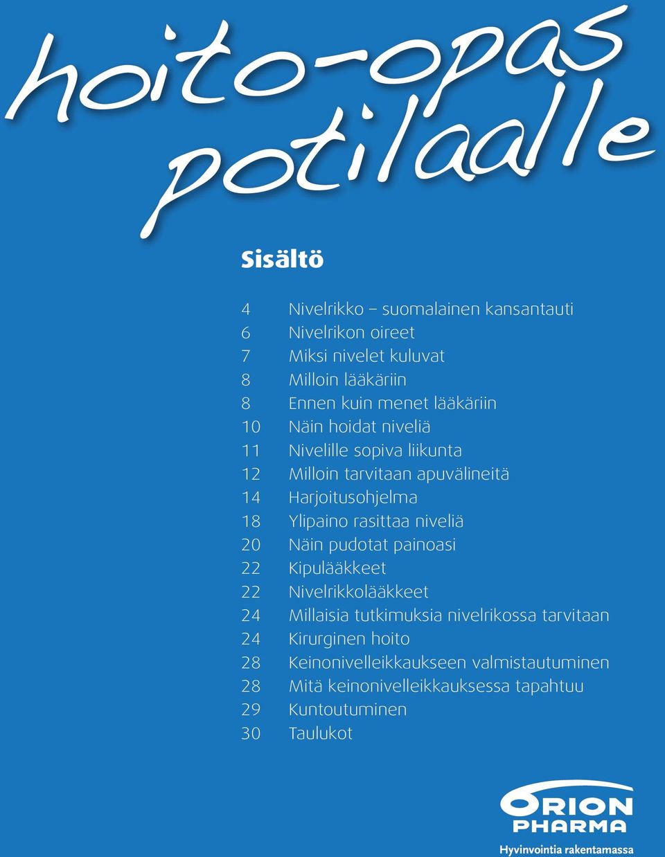 18 Ylipaino rasittaa niveliä 20 Näin pudotat painoasi 22 Kipulääkkeet 22 Nivelrikkolääkkeet 24 Millaisia tutkimuksia nivelrikossa