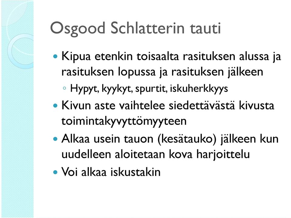 Kivun aste vaihtelee siedettävästä kivusta toimintakyvyttömyyteen Alkaa usein