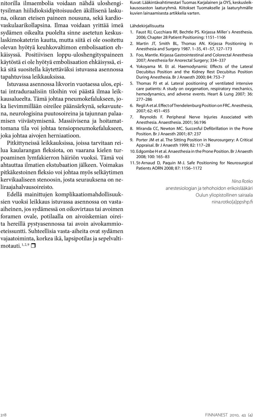 Positiivisen loppu-uloshengityspaineen käytöstä ei ole hyötyä embolisaation ehkäisyssä, eikä sitä suositella käytettäväksi istuvassa asennossa tapahtuvissa leikkauksissa.