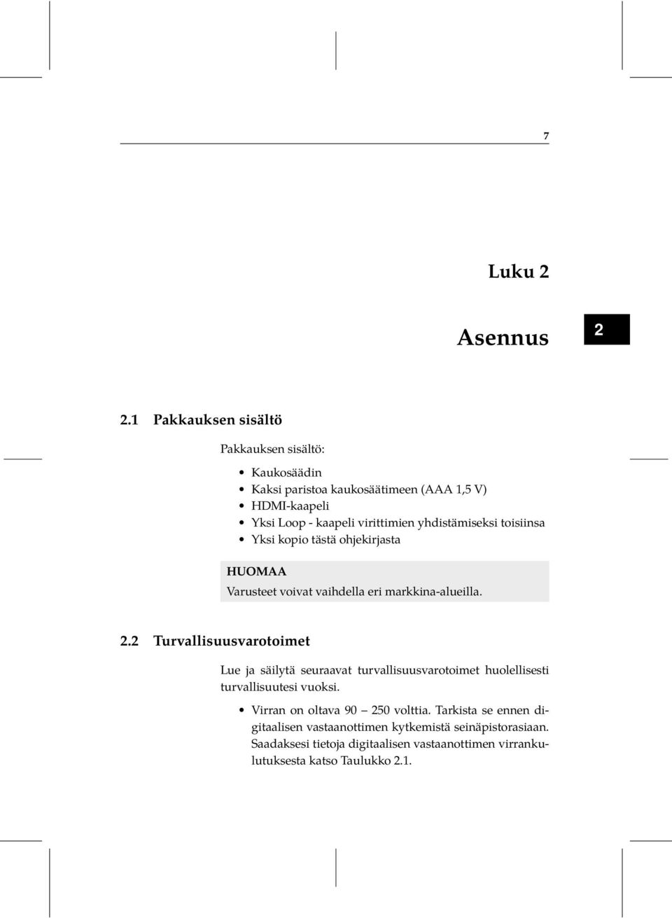 Turvallisuusvarotoimet Lue ja säilytä seuraavat turvallisuusvarotoimet huolellisesti turvallisuutesi vuoksi Virran on oltava 90 250 volttia