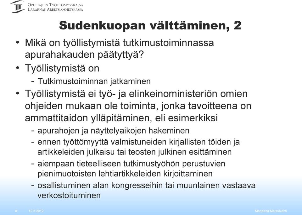 ammattitaidon ylläpitäminen, eli esimerkiksi - apurahojen ja näyttelyaikojen hakeminen - ennen työttömyyttä valmistuneiden kirjallisten töiden ja