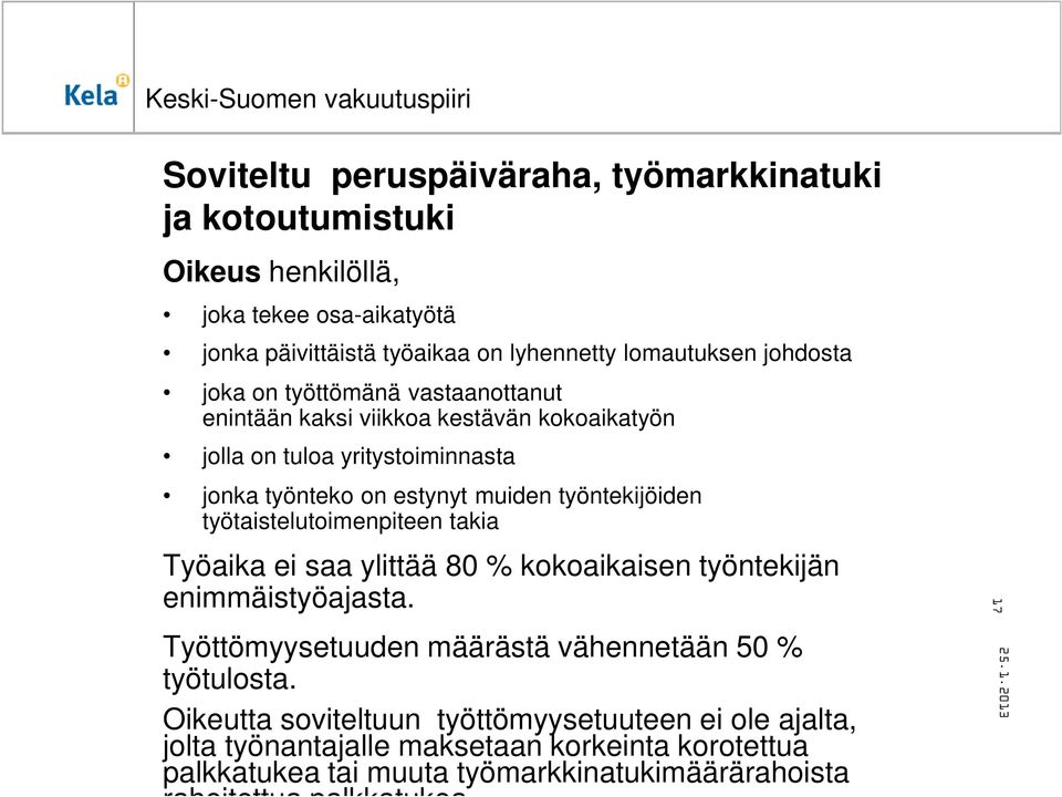 työtaistelutoimenpiteen takia Työaika ei saa ylittää 80 % kokoaikaisen työntekijän enimmäistyöajasta. Työttömyysetuuden määrästä vähennetään 50 % työtulosta.