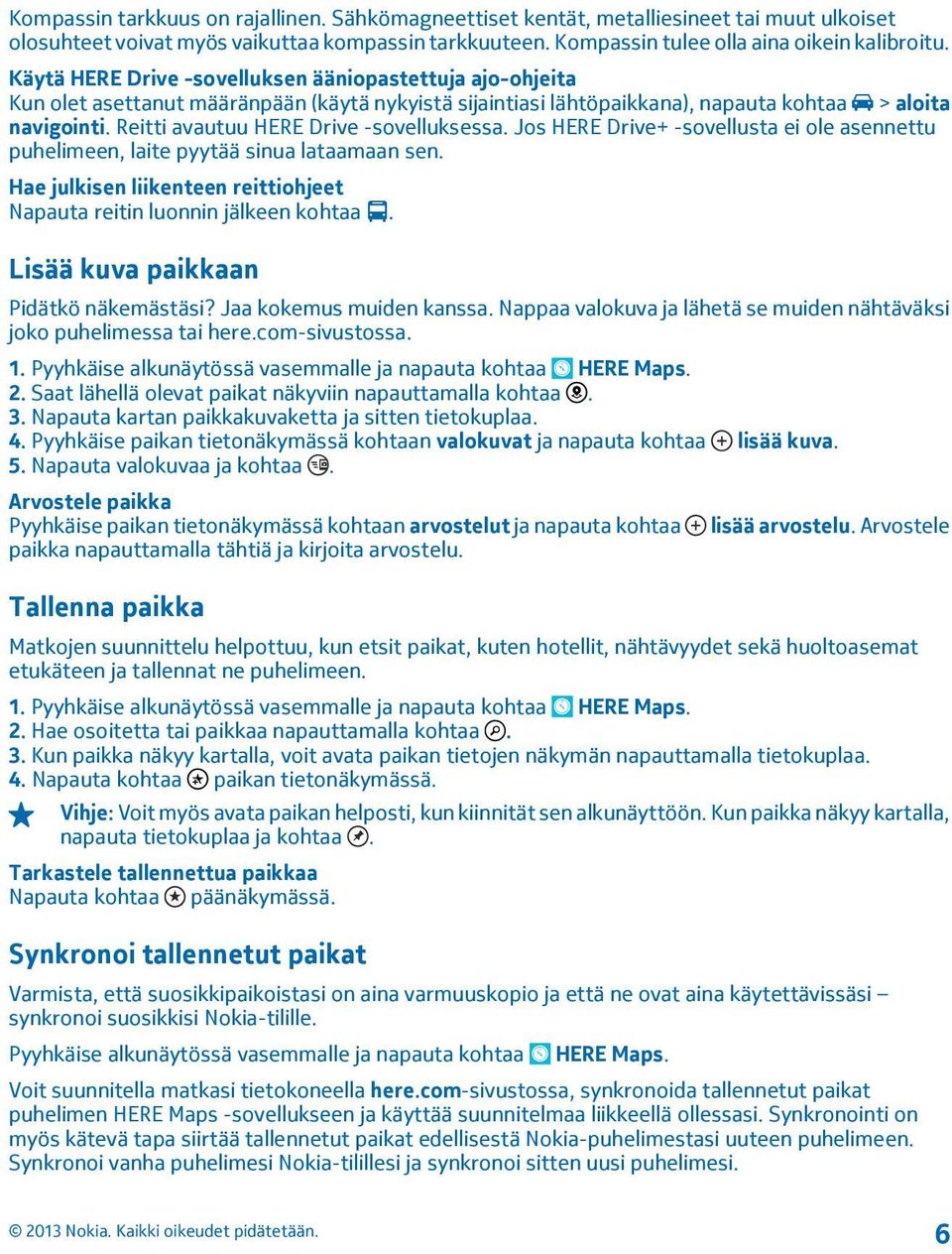 Reitti avautuu HERE Drive -sovelluksessa. Jos HERE Drive+ -sovellusta ei ole asennettu puhelimeen, laite pyytää sinua lataamaan sen.