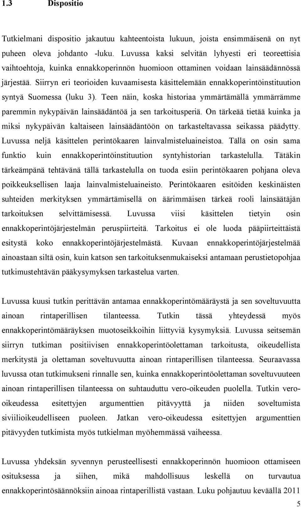 Siirryn eri teorioiden kuvaamisesta käsittelemään ennakkoperintöinstituution syntyä Suomessa (luku 3).