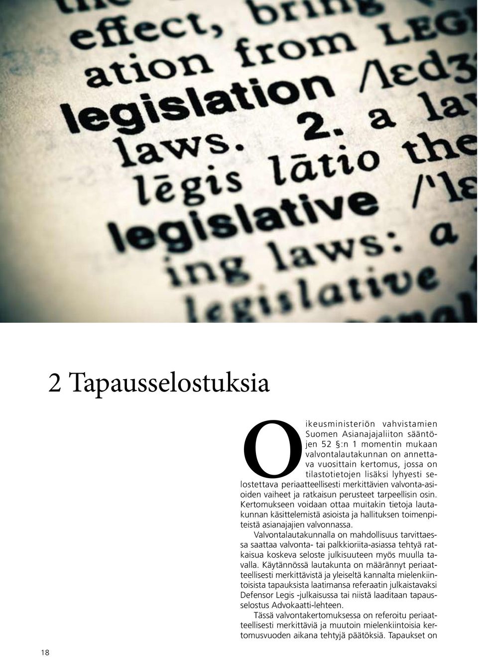 Kertomukseen voidaan ottaa muitakin tietoja lautakunnan käsittelemistä asioista ja hallituksen toimenpiteistä asianajajien valvonnassa.