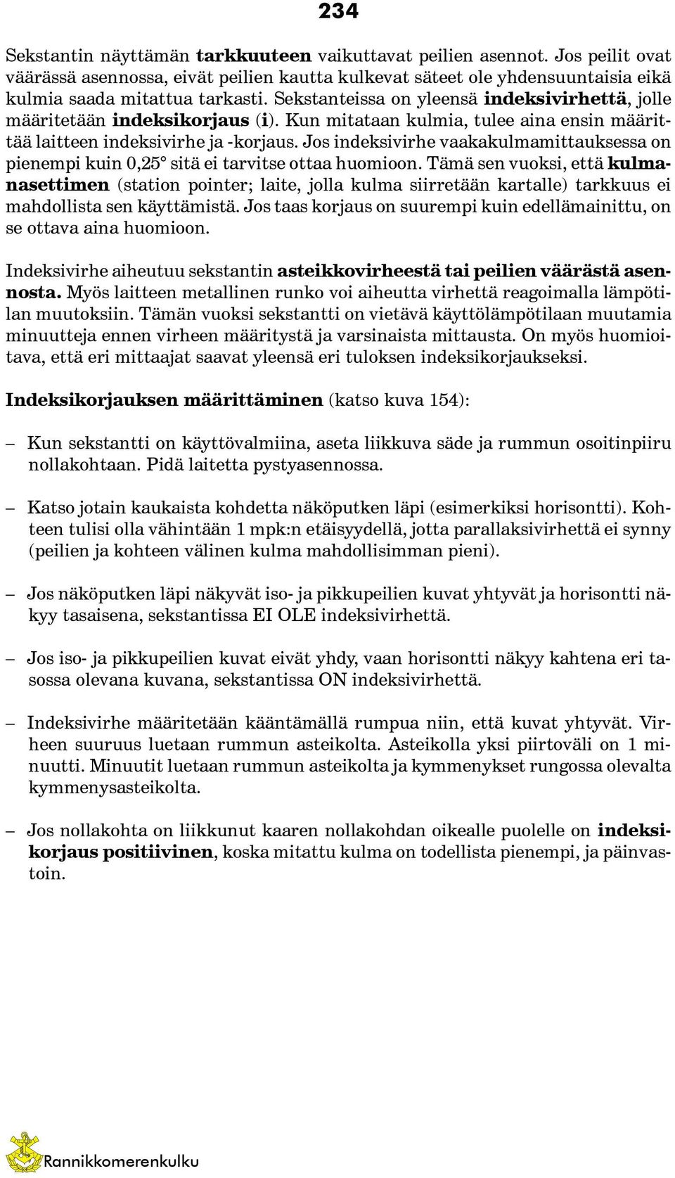 Jos indeksivirhe vaakakulmamittauksessa on pienempi kuin 0,25 sitä ei tarvitse ottaa huomioon.