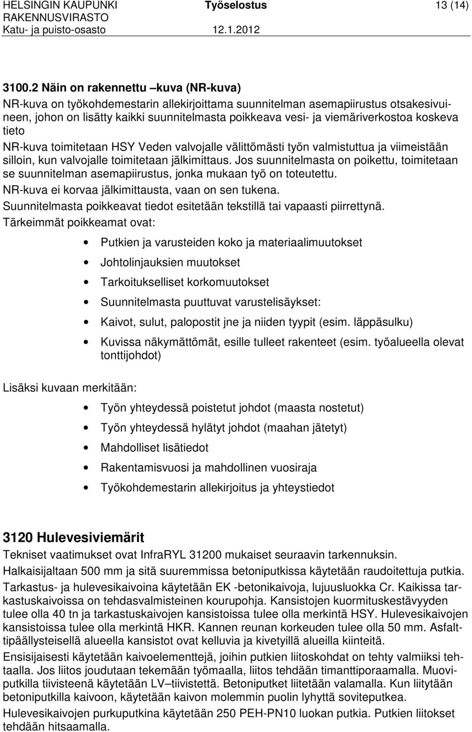 koskeva tieto NR-kuva toimitetaan HSY Veden valvojalle välittömästi työn valmistuttua ja viimeistään silloin, kun valvojalle toimitetaan jälkimittaus.