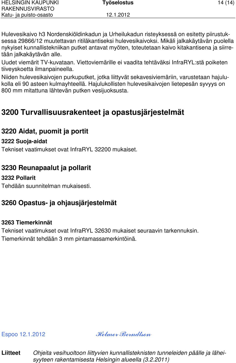 Viettoviemärille ei vaadita tehtäväksi InfraRYL:stä poiketen tiiveyskoetta ilmanpaineella.