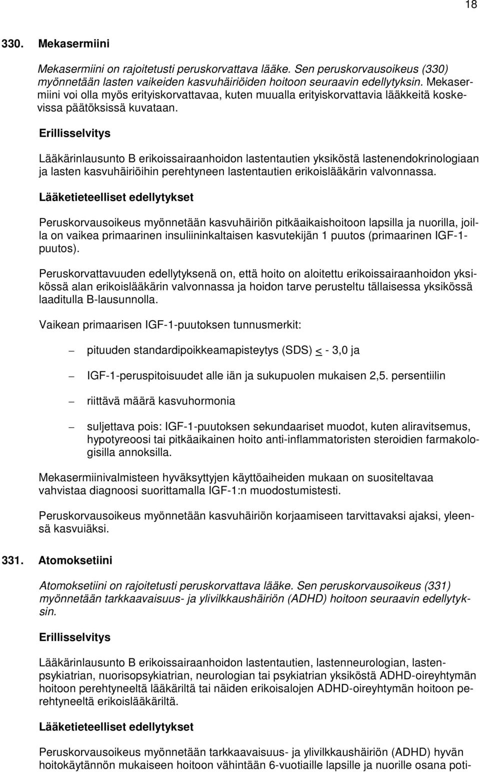 Lääkärinlausunto B erikoissairaanhoidon lastentautien yksiköstä lastenendokrinologiaan ja lasten kasvuhäiriöihin perehtyneen lastentautien erikoislääkärin valvonnassa.