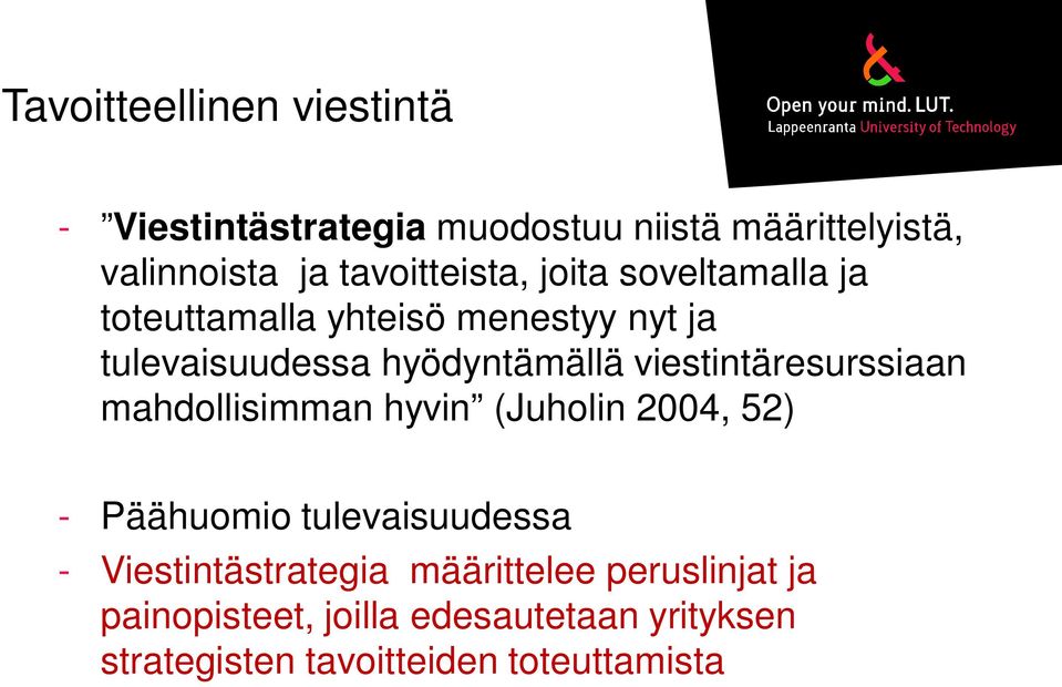 viestintäresurssiaan mahdollisimman hyvin (Juholin 2004, 52) - Päähuomio tulevaisuudessa -