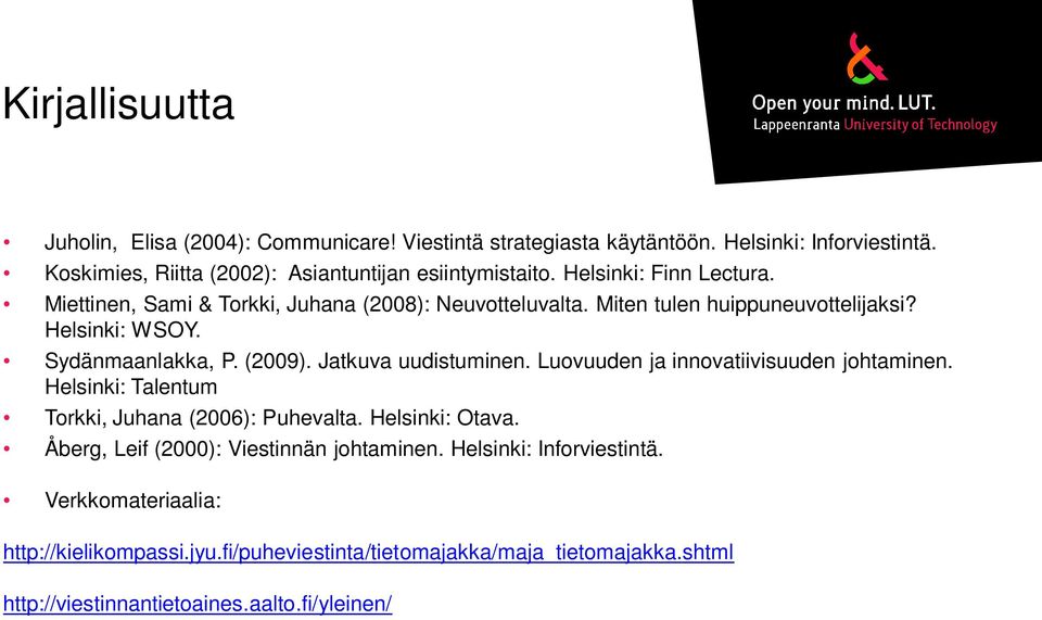 Jatkuva uudistuminen. Luovuuden ja innovatiivisuuden johtaminen. Helsinki: Talentum Torkki, Juhana (2006): Puhevalta. Helsinki: Otava.
