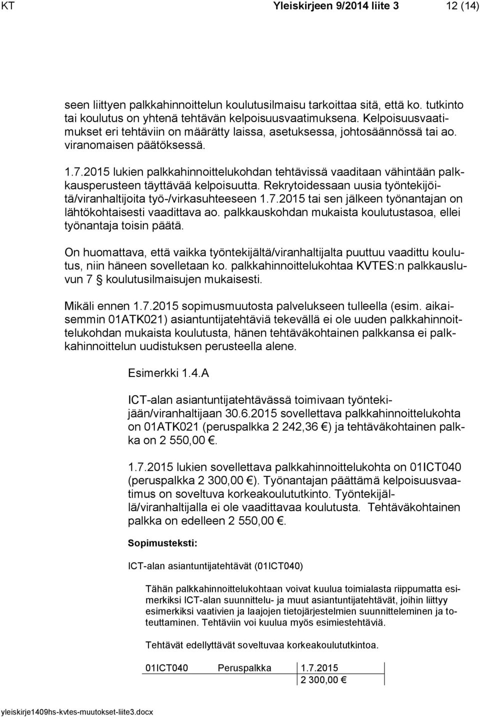 2015 lukien palkkahinnoittelukohdan tehtävissä vaaditaan vähintään palkkausperusteen täyttävää kelpoisuutta. Rekrytoidessaan uusia työntekijöitä/viranhaltijoita työ-/virkasuhteeseen 1.7.