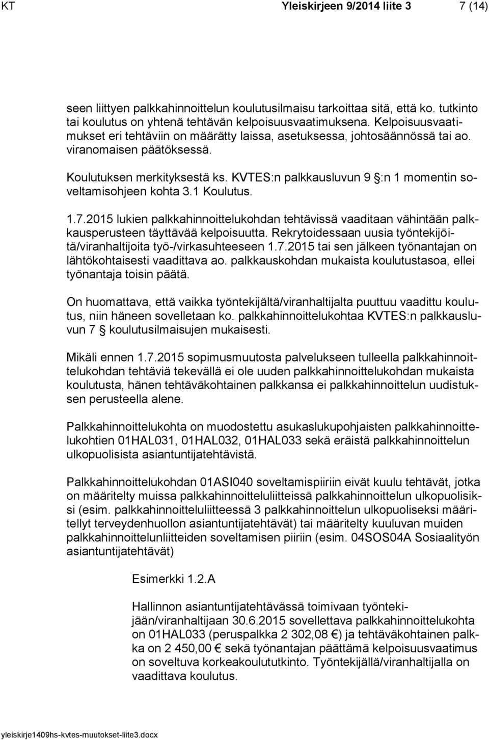 KVTES:n palkkausluvun 9 :n 1 momentin soveltamisohjeen kohta 3.1 Koulutus. 1.7.2015 lukien palkkahinnoittelukohdan tehtävissä vaaditaan vähintään palkkausperusteen täyttävää kelpoisuutta.