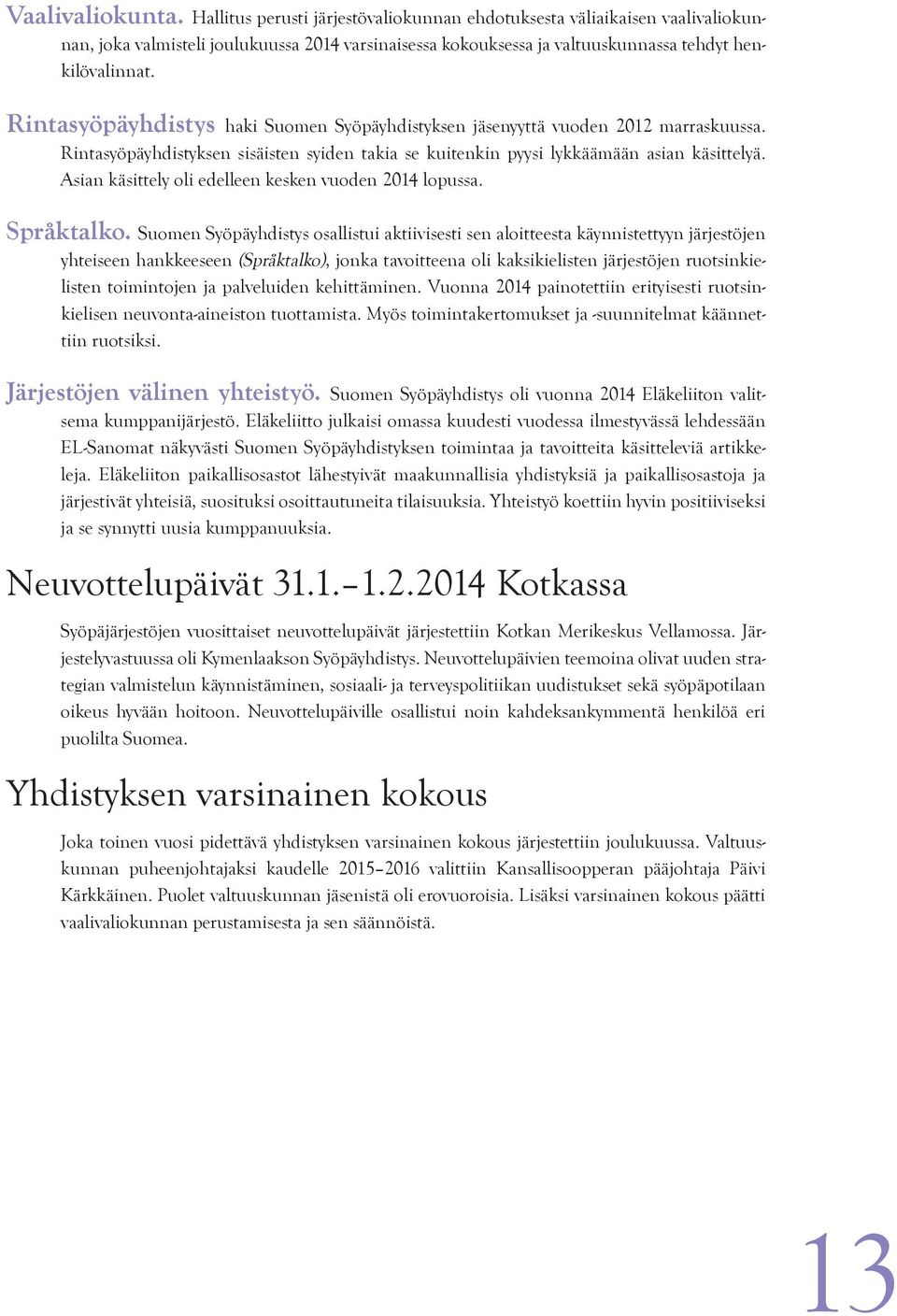 Asian käsittely oli edelleen kesken vuoden 2014 lopussa. Språktalko.