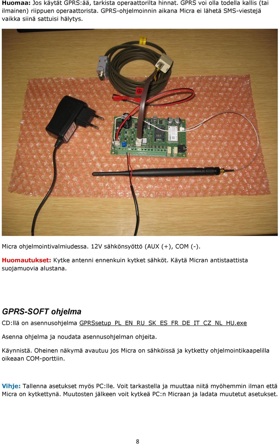 Huomautukset: Kytke antenni ennenkuin kytket sähköt. Käytä Micran antistaattista suojamuovia alustana. GPRS-SOFT ohjelma CD:llä on asennusohjelma GPRSsetup_PL_EN_RU_SK_ES_FR_DE_IT_CZ_NL_HU.