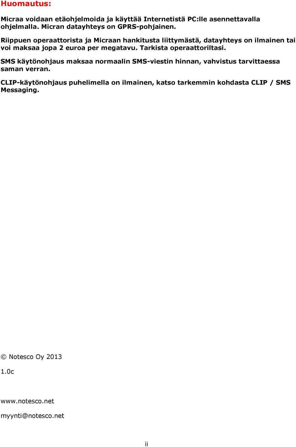 Riippuen operaattorista ja Micraan hankitusta liittymästä, datayhteys on ilmainen tai voi maksaa jopa 2 euroa per megatavu.