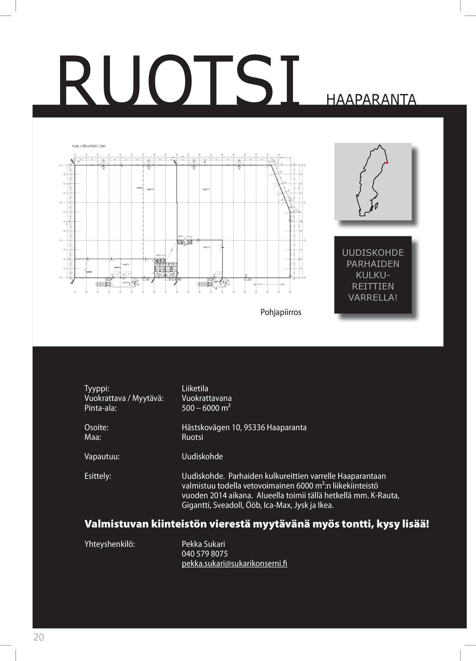 Esittely: Uudiskohde. Parhaiden kulkureittien varrelle Haaparantaan valmistuu todella vetovoimainen 6000 m²:n liikekiinteistö vuoden 2014 aikana.