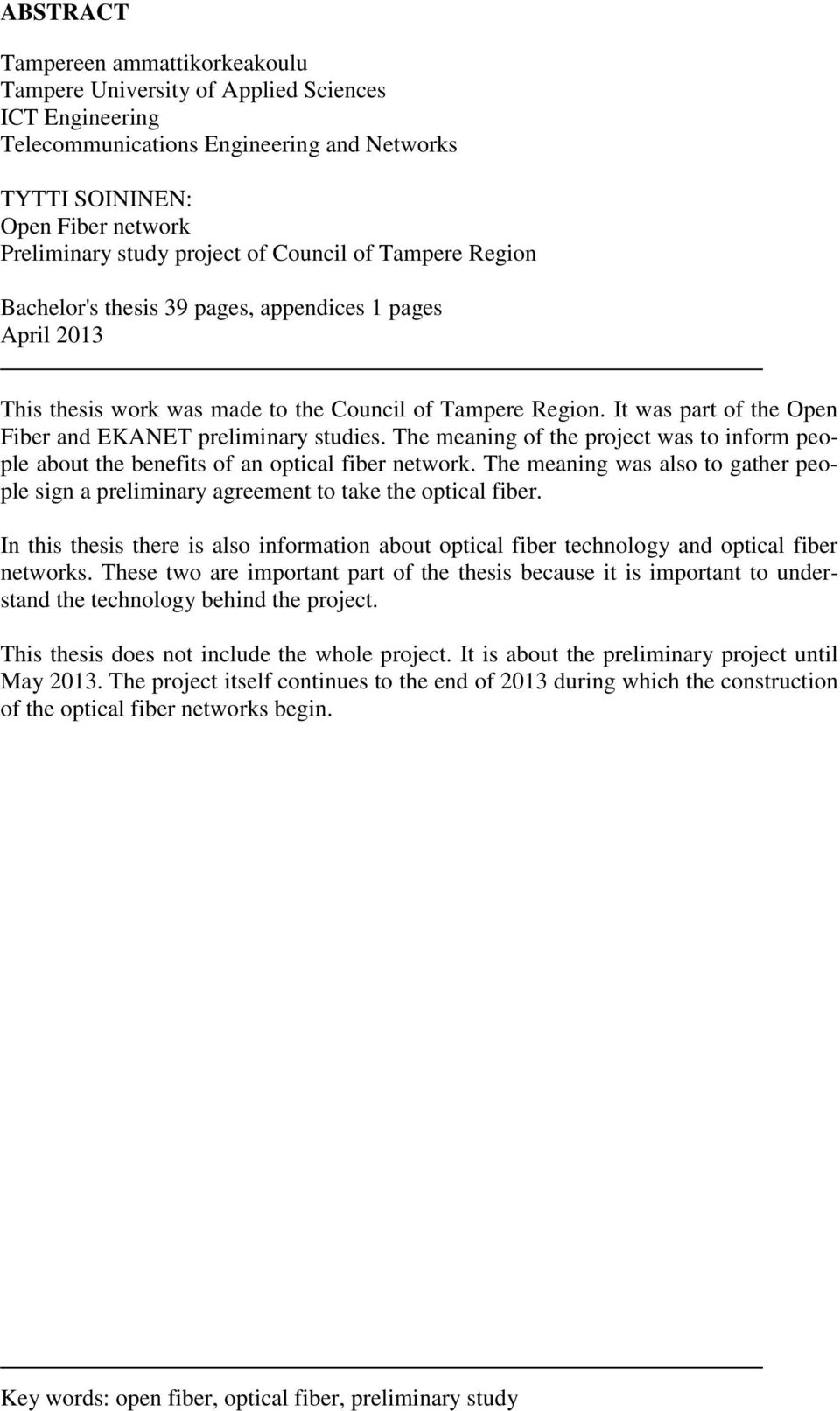 It was part of the Open Fiber and EKANET preliminary studies. The meaning of the project was to inform people about the benefits of an optical fiber network.