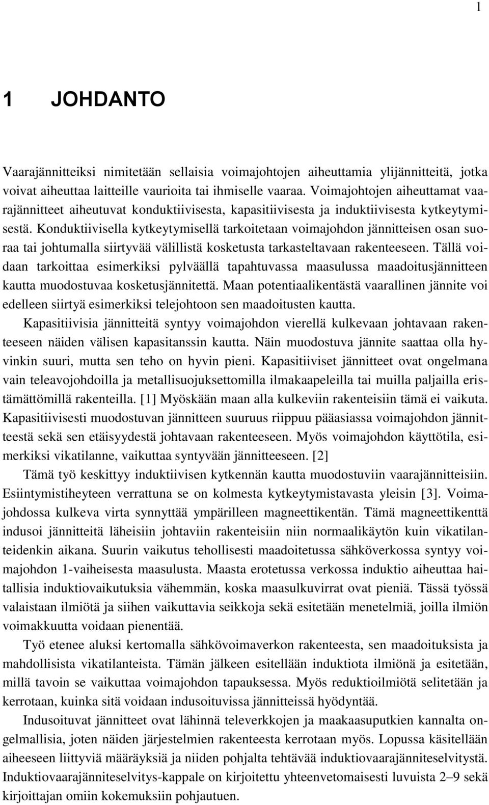 Konduktiivisella kytkeytymisellä tarkoitetaan voimajohdon jännitteisen osan suoraa tai johtumalla siirtyvää välillistä kosketusta tarkasteltavaan rakenteeseen.