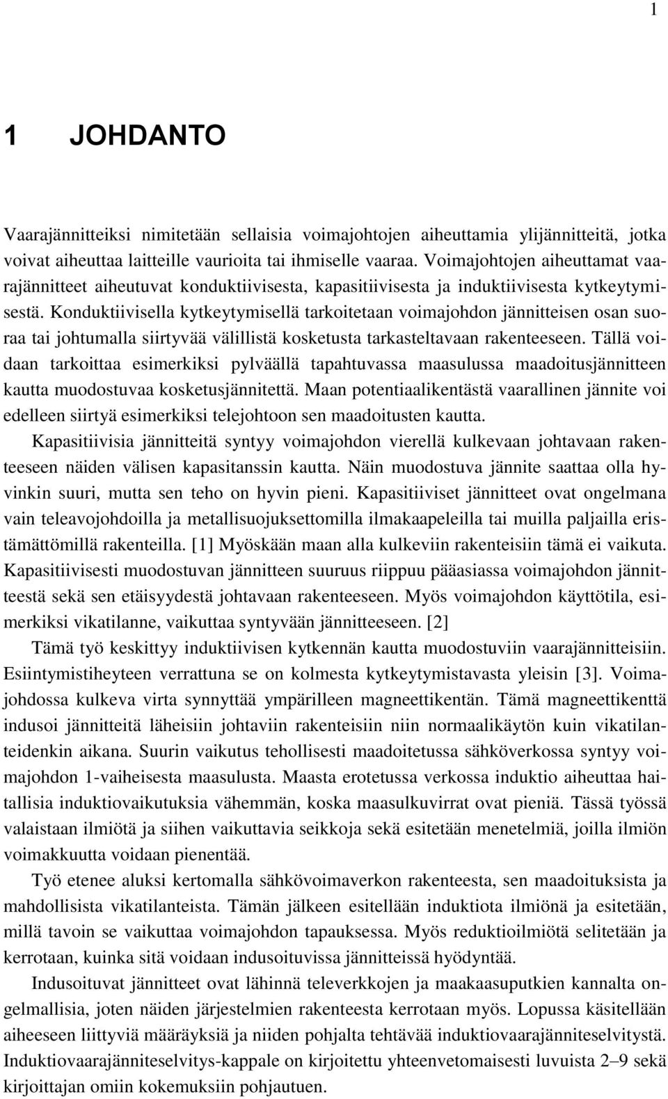 Konduktiivisella kytkeytymisellä tarkoitetaan voimajohdon jännitteisen osan suoraa tai johtumalla siirtyvää välillistä kosketusta tarkasteltavaan rakenteeseen.