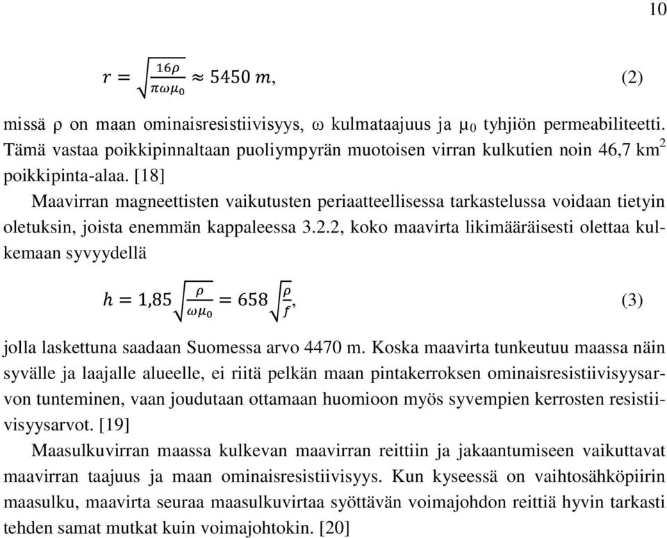 2, koko maavirta likimääräisesti olettaa kulkemaan syvyydellä, (3) jolla laskettuna saadaan Suomessa arvo 4470 m.