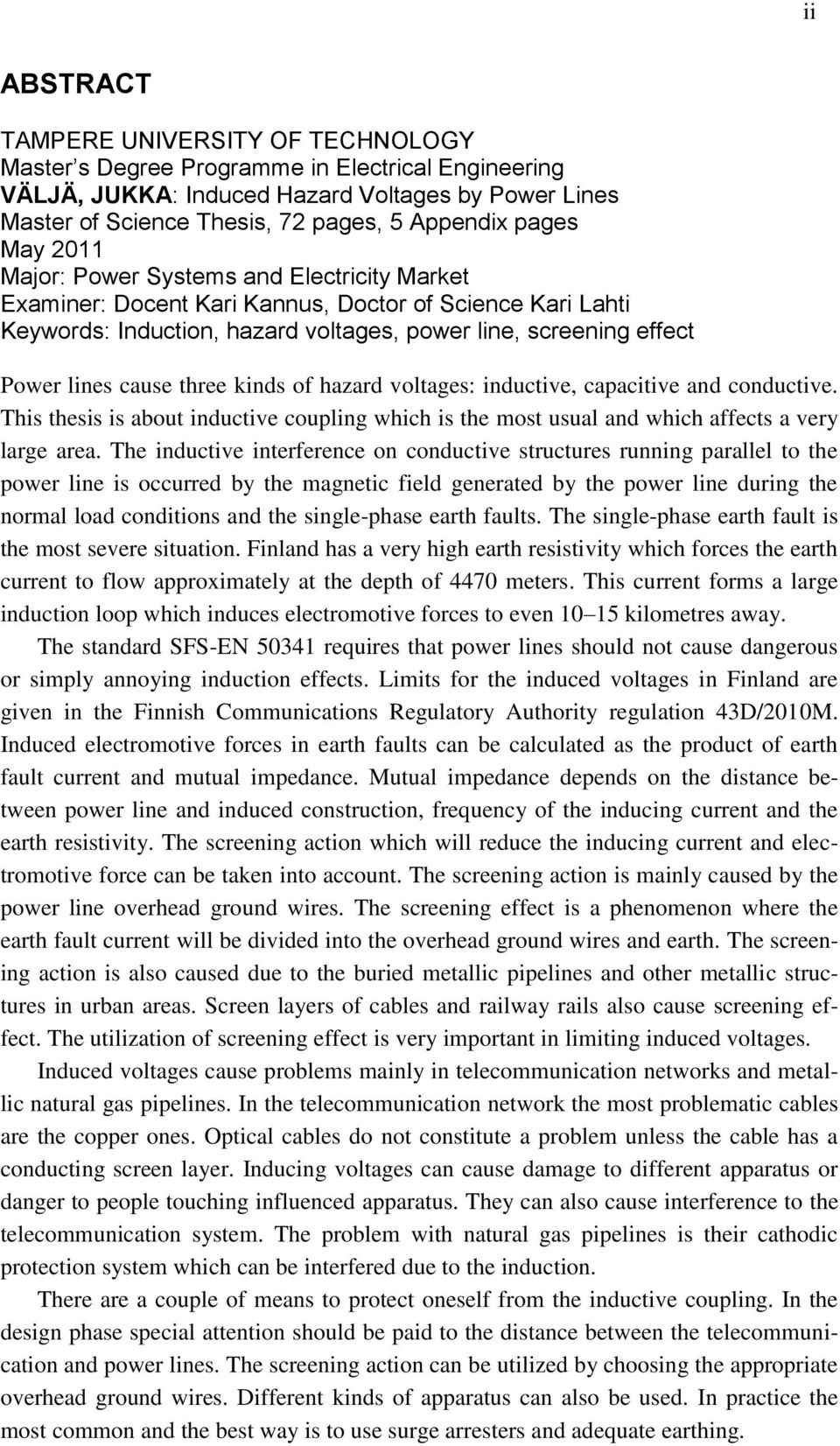 cause three kinds of hazard voltages: inductive, capacitive and conductive. This thesis is about inductive coupling which is the most usual and which affects a very large area.