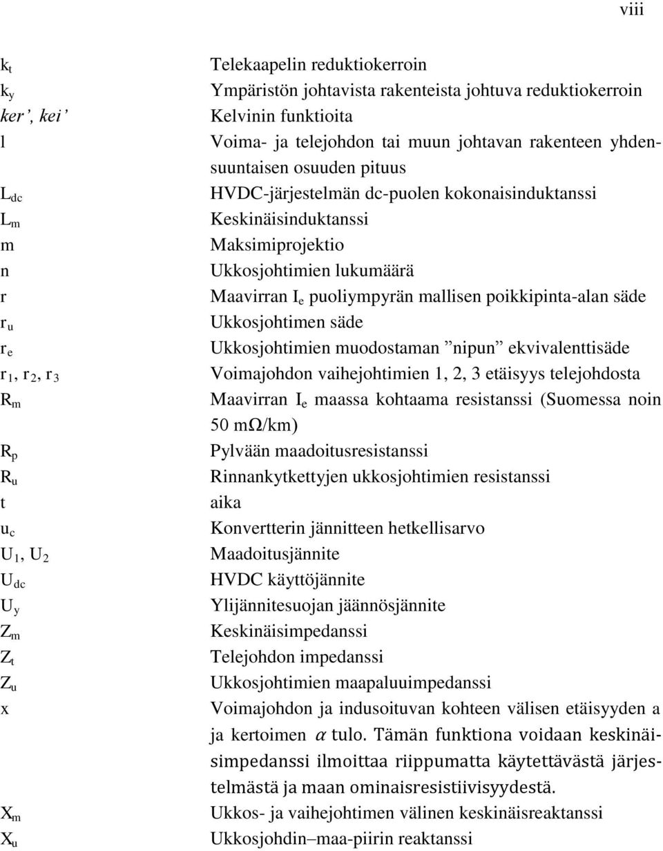 Maksimiprojektio Ukkosjohtimien lukumäärä Maavirran I e puoliympyrän mallisen poikkipinta-alan säde Ukkosjohtimen säde Ukkosjohtimien muodostaman nipun ekvivalenttisäde Voimajohdon vaihejohtimien 1,