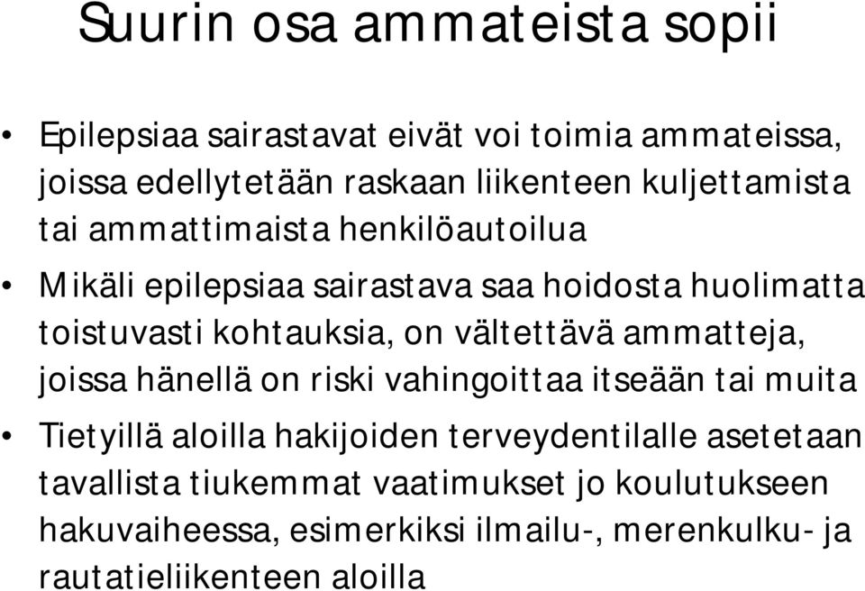 on vältettävä ammatteja, joissa hänellä on riski vahingoittaa itseään tai muita Tietyillä aloilla hakijoiden terveydentilalle