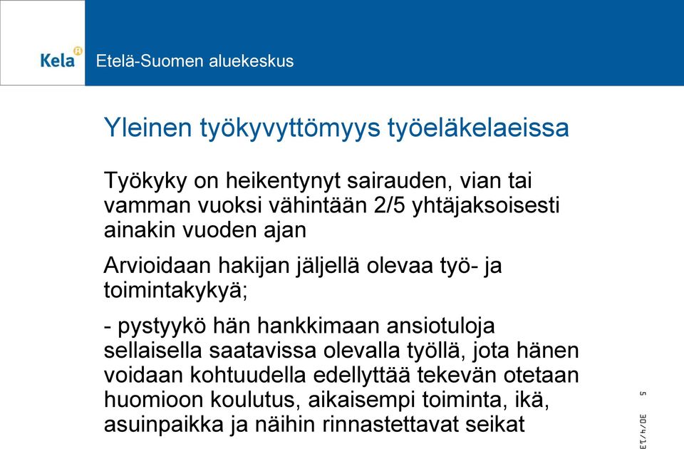 pystyykö hän hankkimaan ansiotuloja sellaisella saatavissa olevalla työllä, jota hänen voidaan kohtuudella