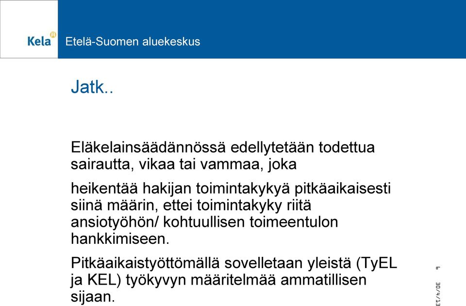 toimintakyky riitä ansiotyöhön/ kohtuullisen toimeentulon hankkimiseen.