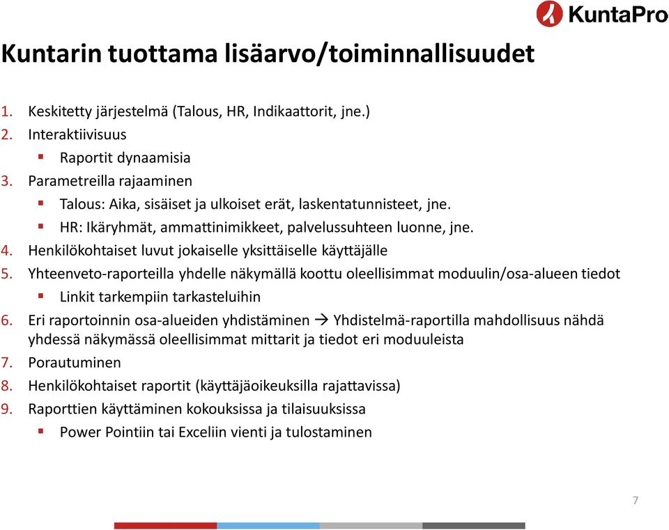 Henkilökohtaiset luvut jokaiselle yksittäiselle käyttäjälle 5. Yhteenveto-raporteilla yhdelle näkymällä koottu oleellisimmat moduulin/osa-alueen tiedot Linkit tarkempiin tarkasteluihin 6.